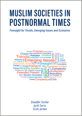 Muslim Futures in Postnormal Times: Foresights for Trends, Emerging Issues and Scenarios  