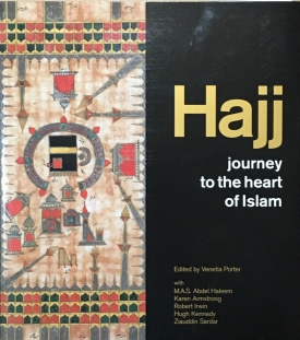 Hajj: Journey to the Heart Islam (with Venetia Porter, M.A.S. Abdel Haleem, Karen Armstrong, Robert Irwin, and Hugh Kennedy)