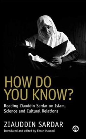 How Do You Know: Reading Ziauddin Sardar on Islam, Science and Cultural Relations