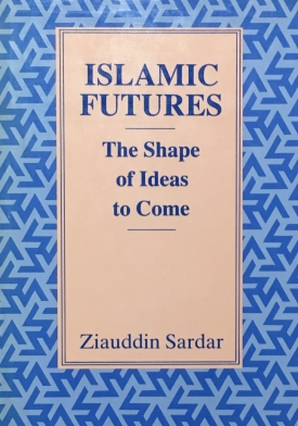 Islamic Futures: The Shape of Ideas to Come