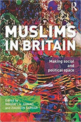 Muslims in Britain: Making Social and Political Space (with Waqar Ahmad)